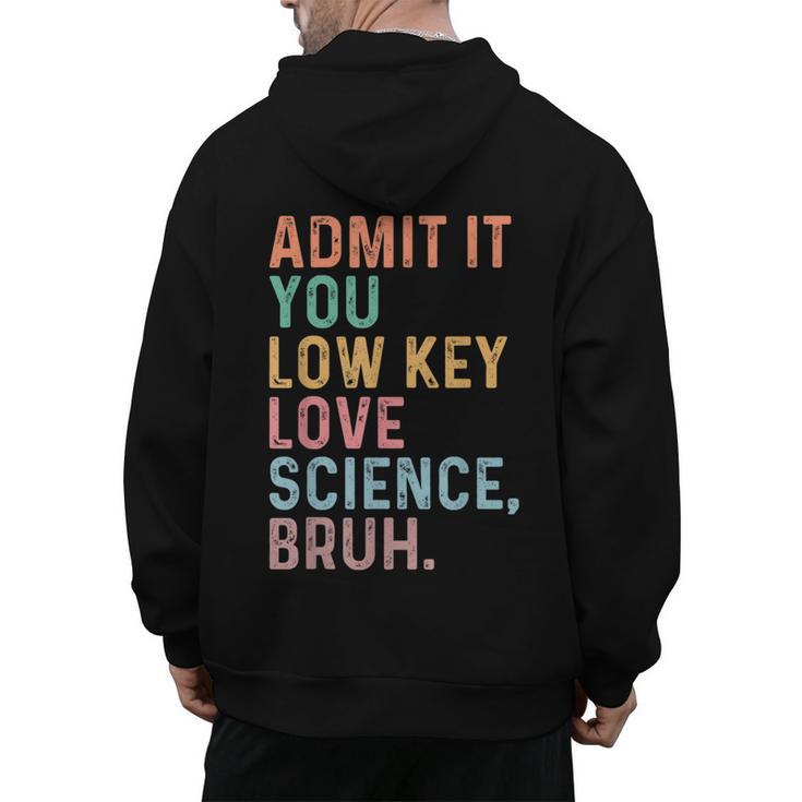 Admit It You Low Key Love Science Bruh Scientist Teacher Men's Hoodie Back Print