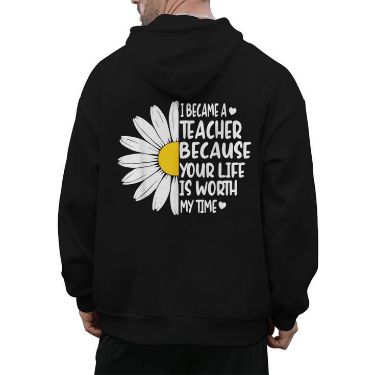 i Became a Teacher Because Your Life Is Worth My Time Men's Hoodie Back Print