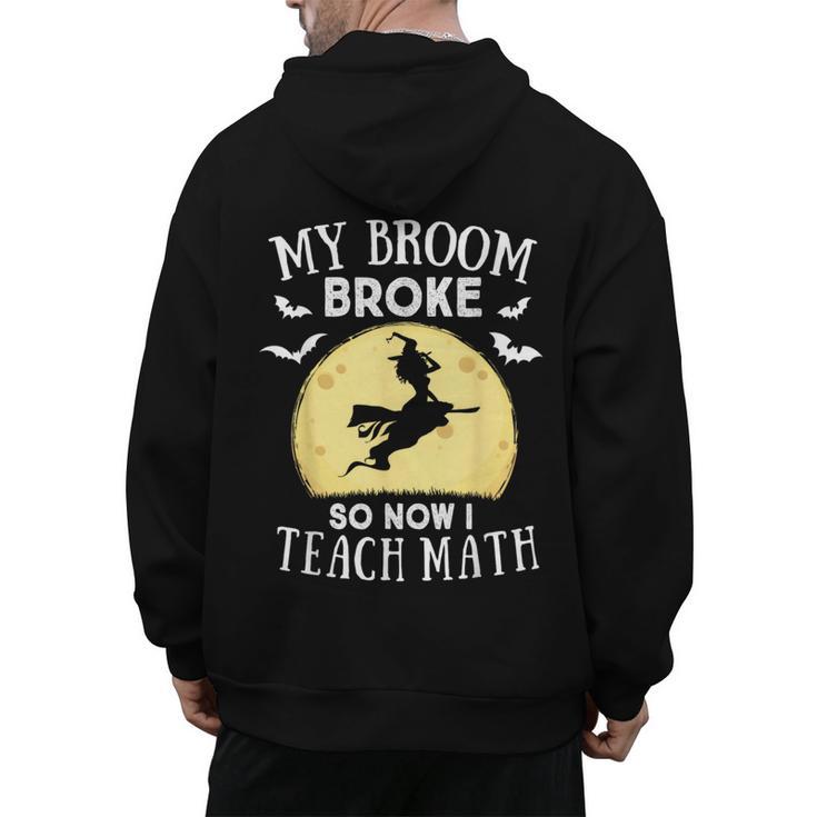 My Broom Broke So Now I Teach Math Teacher Halloween Costume For Men Women Men's Hoodie Back Print