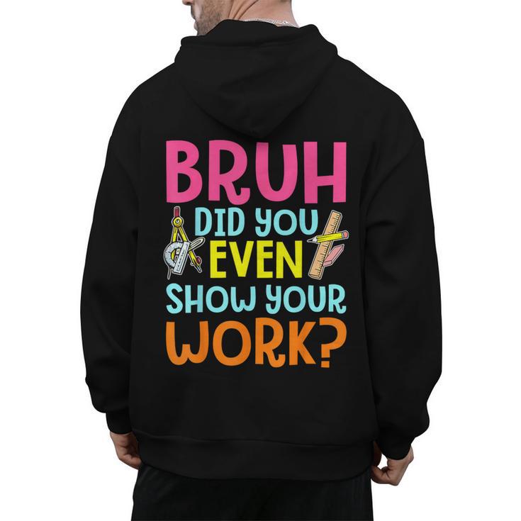 Bruh Did You Even Show Your Work Humorous Math Teacher Men's Hoodie Back Print, trending gift