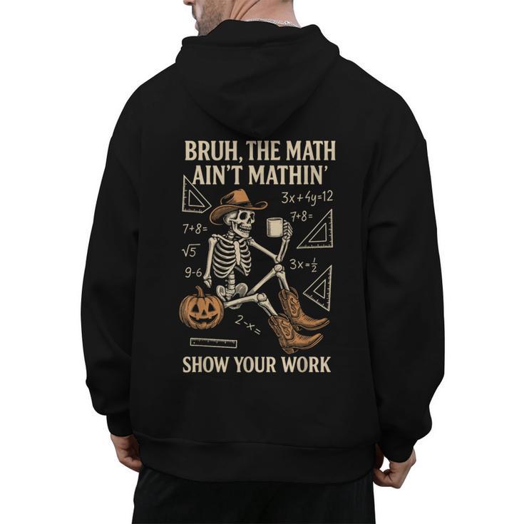 Bruh The Math Ain’t Mathin Halloween Skeleton Math Teacher Men's Hoodie Back Print