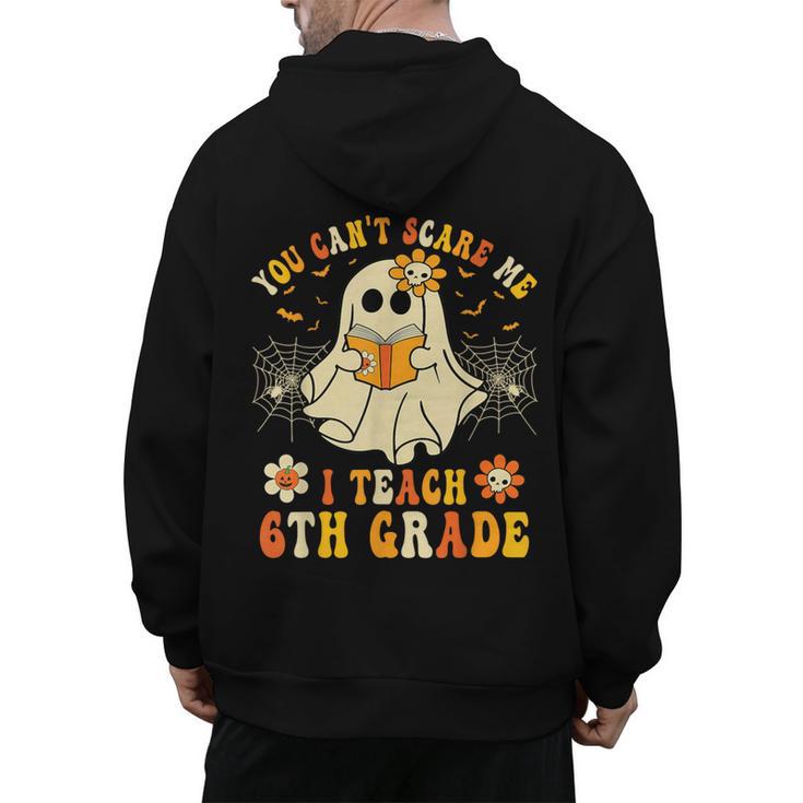 You Can't Scare Me I Teach 6th Grade Halloween Teacher Ghost Men's Hoodie Back Print