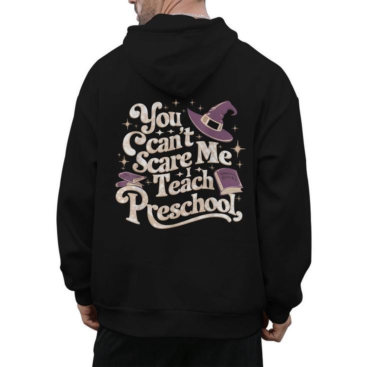 You Can't Scare Me I Teach Preschool Teacher Halloween Witch Men's Hoodie Back Print