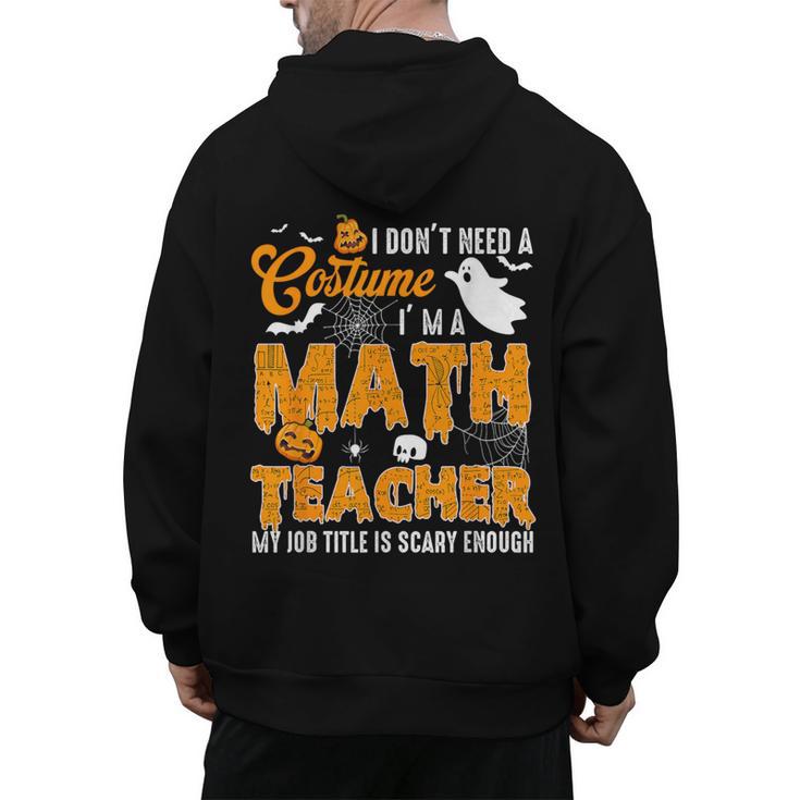 I Don't Need a Costume I'm A Math Teacher Halloween Costume Men's Hoodie Back Print