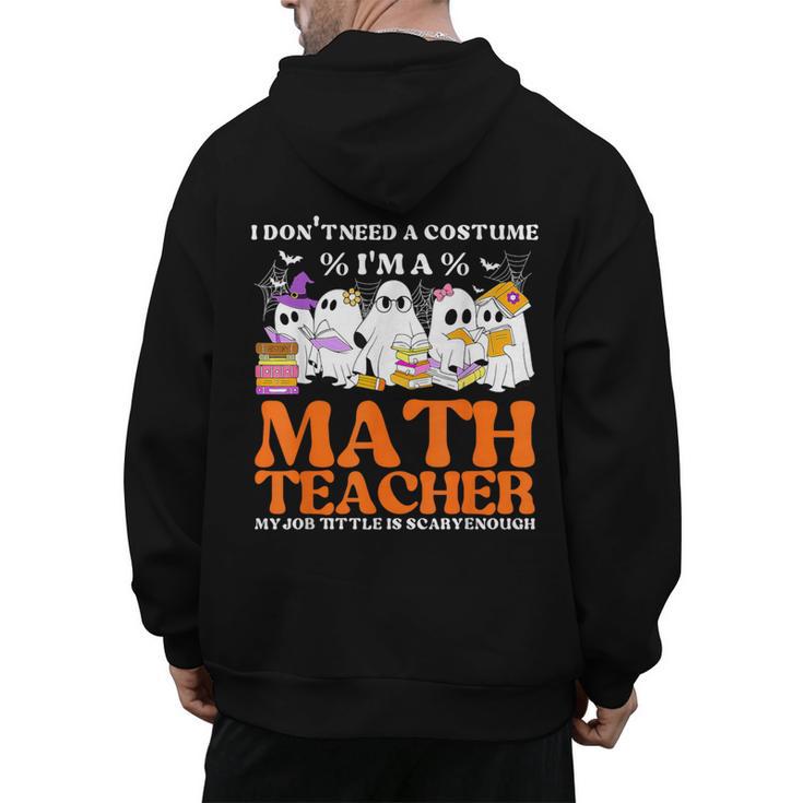 I Don't Need A Costume I'm A Math Teacher Halloween Women Men's Hoodie Back Print