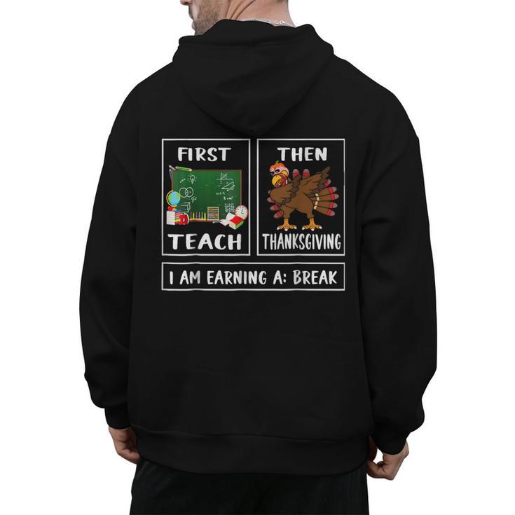 First Teach Then Thanksgiving I'm Earning A Break Teacher Men's Hoodie Back Print
