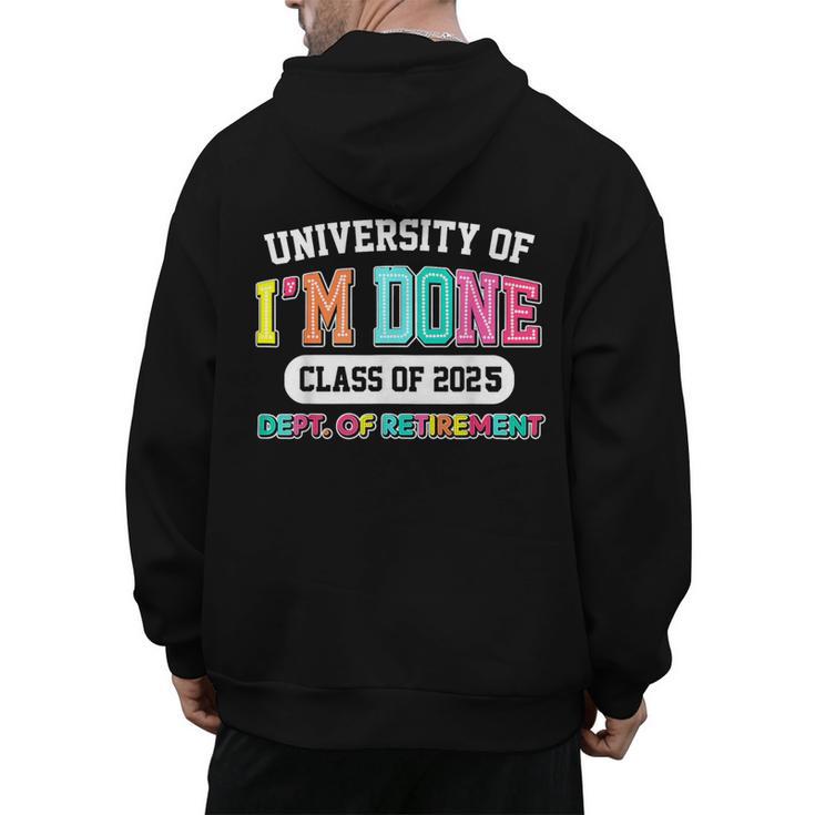 Fun University Of I'm Done Class Of 2025 Teacher Retirement Men's Hoodie Back Print