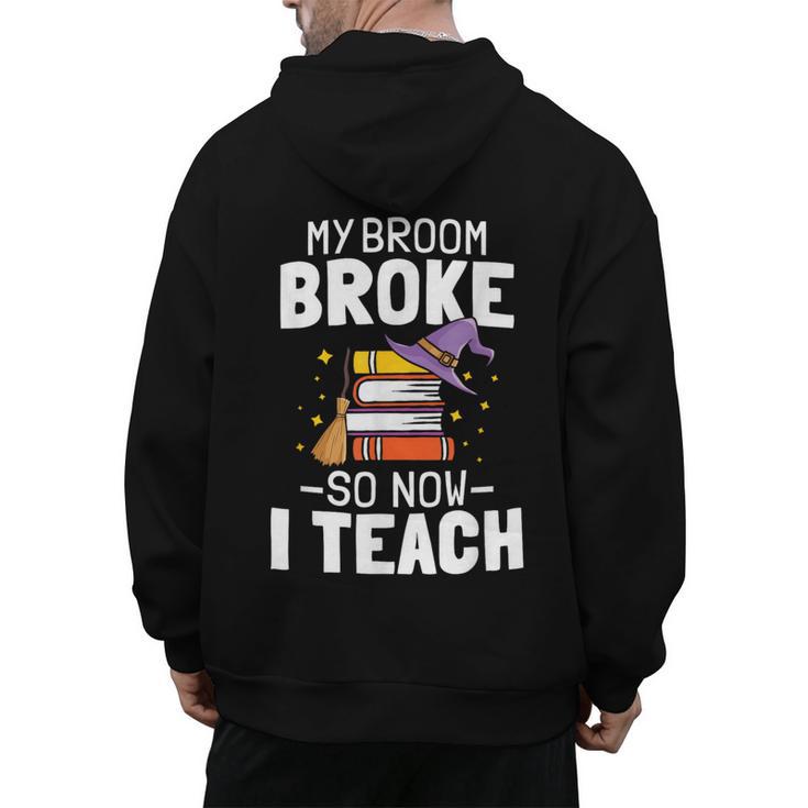 Halloween Teacher Tee My Broom Broke So Now I Teach Men's Hoodie Back Print