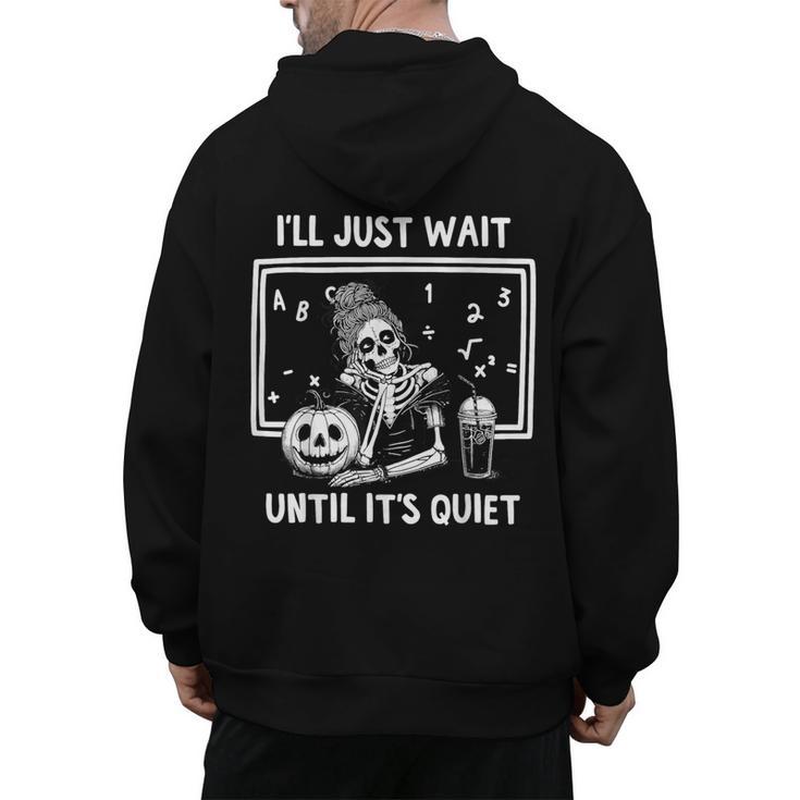 I'Ll Just Wait Until It's Quiet Halloween Teacher Mom Men's Hoodie Back Print, Couple Gifts, trending gift I'Ll Just Wait Until It's Quiet Halloween Teacher Mom Men's Hoodie Back Print, Couple Gifts, trending gift