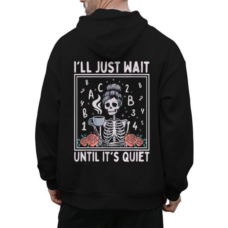 I'Ll Just Wait Until It's Quiet Skeleton Coffee Teacher Men's Hoodie Back Print
