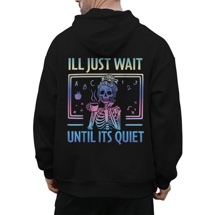 I'Ll Just Wait Until It's Quiet Skeleton Messy Bun Teacher Men's Hoodie Back Print