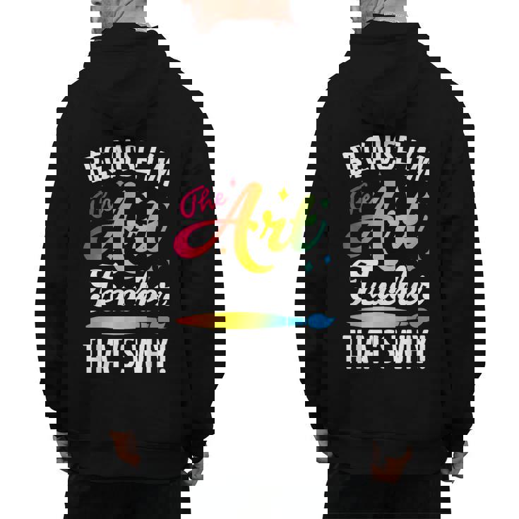 Because I&#x27;m The Art Teacher That&#x27;s Why Artists Men Women Men&#x27;s Hoodie Back Print