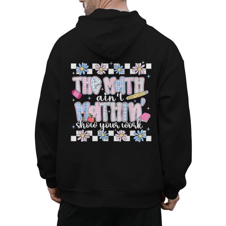 The Math Aint Mathin Meme Show Your Work Floral Math Teacher Men's Hoodie Back Print, trending gift The Math Aint Mathin Meme Show Your Work Floral Math Teacher Men's Hoodie Back Print, trending gift