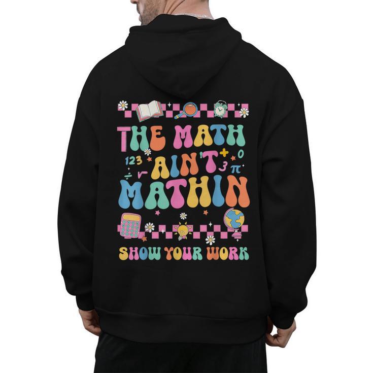 The Math Ain't Mathin Show Your Work Math Teacher Crew Men's Hoodie Back Print