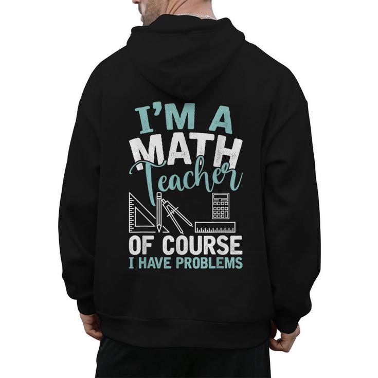 Im A Math Teacher Of Course I Have Problems Teacher Men's Hoodie Back Print