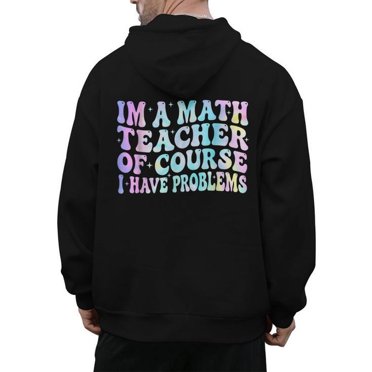 Math Teacher Im a Math Teacher Of Course I Have Problems Men's Hoodie Back Print