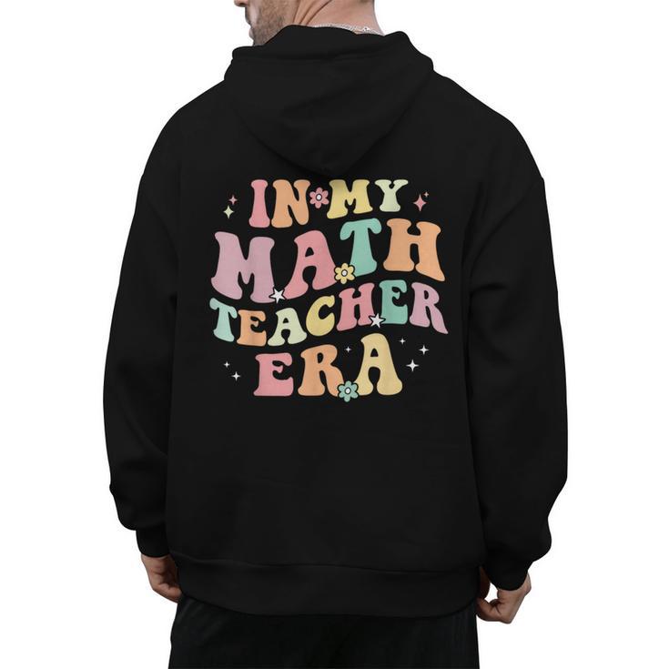 In My Math Teacher Era Retro Back To School Groovy Teacher Men Women Men's Hoodie Back Print