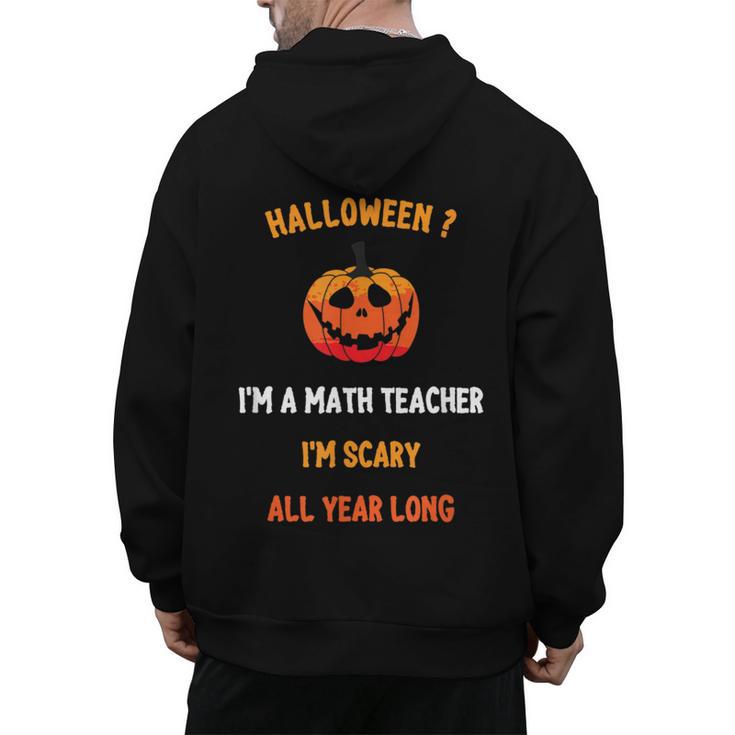 Math Teacher Halloween Quote I'm Scary All Year Long Men Women Men's Hoodie Back Print