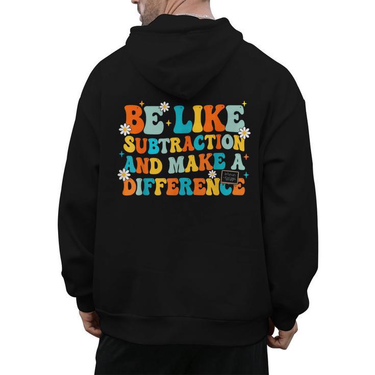Math Teacher Be Like Subtraction And Make a Difference Men's Hoodie Back Print