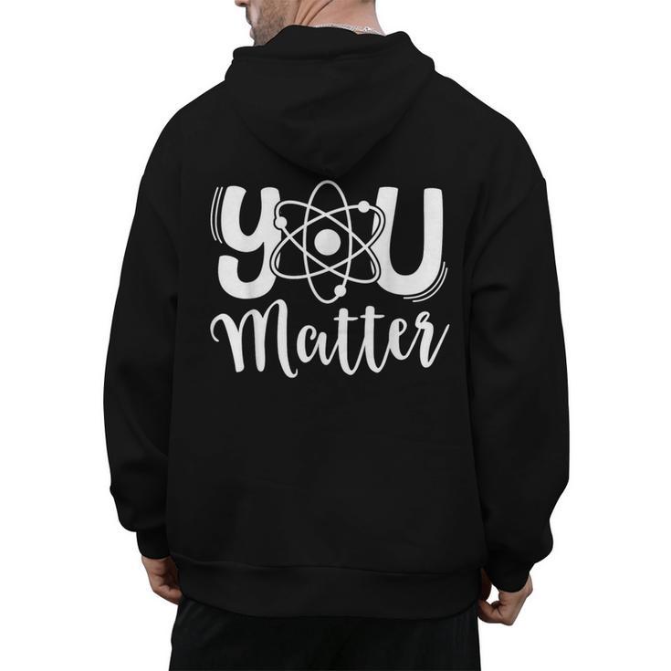 You Matter Science Teacher Chemistry Biology Kindness Kind Men's Hoodie Back Print