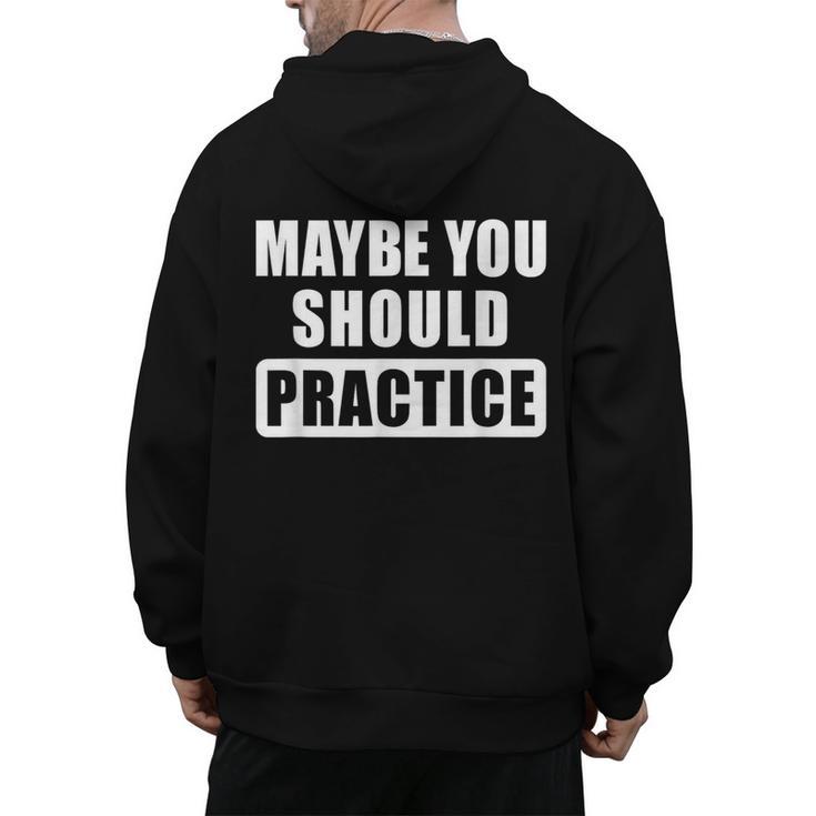 Maybe You Should Practice Music Teacher Band Director Men's Hoodie Back Print