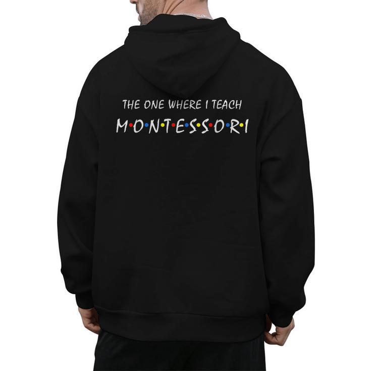 The One Where I Teach Montessori Montessori Teacher Men's Hoodie Back Print