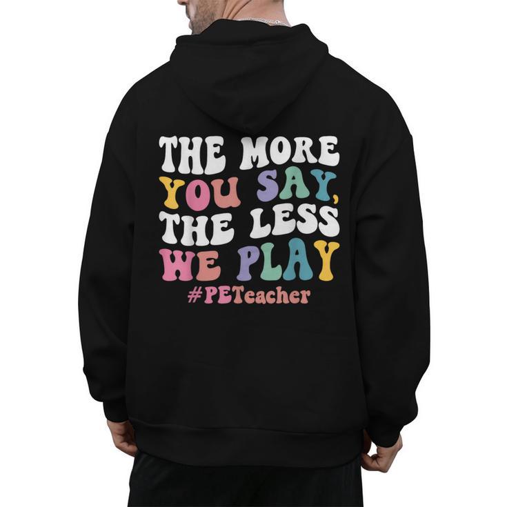 The More You Say The Less We Play PE Teacher Men Women Men's Hoodie Back Print