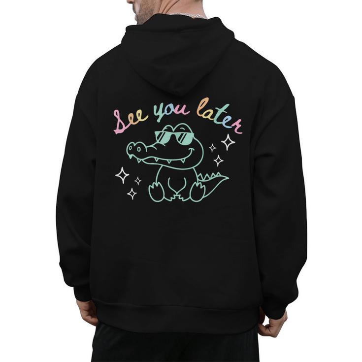 See You Later End Of School Alligator Teacher Appreciation Men's Hoodie Back Print