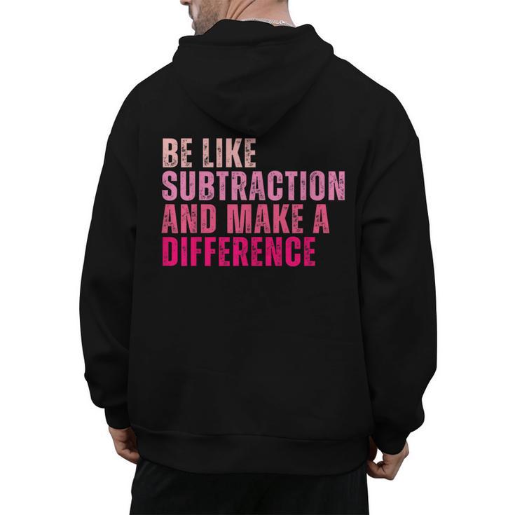 Be Like Subtraction And Make A Difference Math Teacher Men's Hoodie Back Print