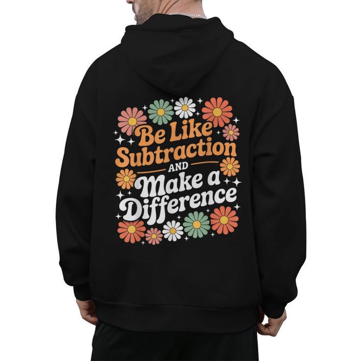 Be Like Subtraction Make A Difference Teacher Student Math Men's Hoodie Back Print