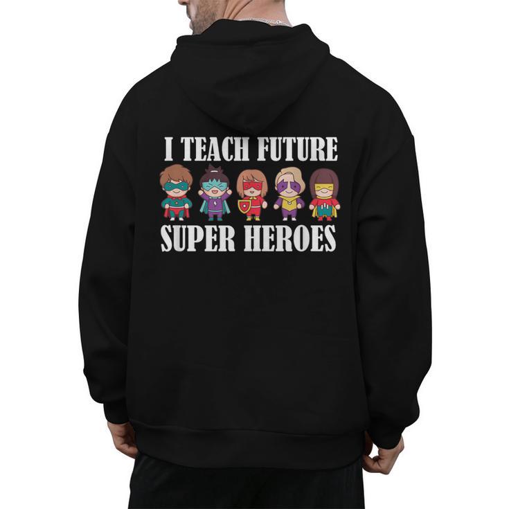 I Teach Future Superheroes Last Day Back To School Teacher Men's Hoodie Back Print