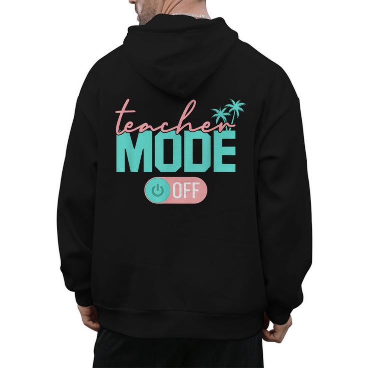 Teacher Mode Off Happy Last Day Of School Summer Break Men Women Men's Hoodie Back Print