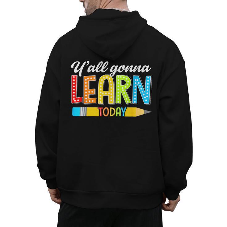 Teacher Y'All Gonna Learn Today First Day Of School Men's Hoodie Back Print