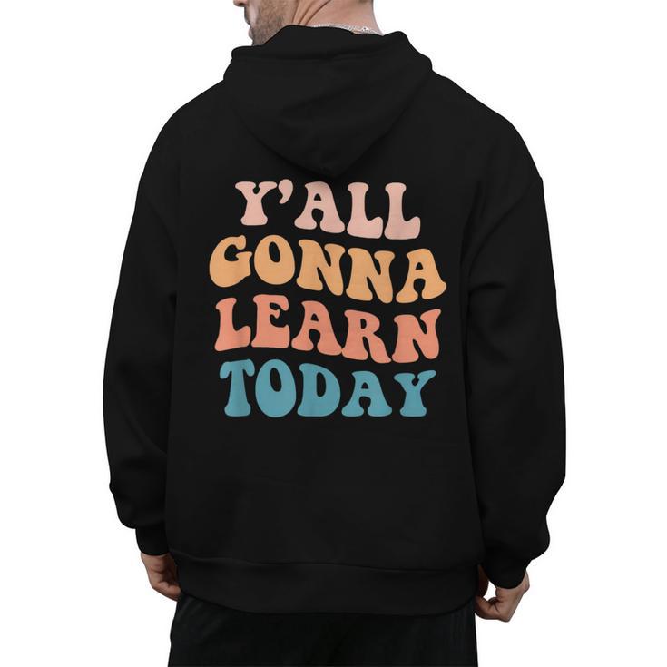 Teacher Y'All Gonna Learn Today First Day Of School Teachers Men's Hoodie Back Print