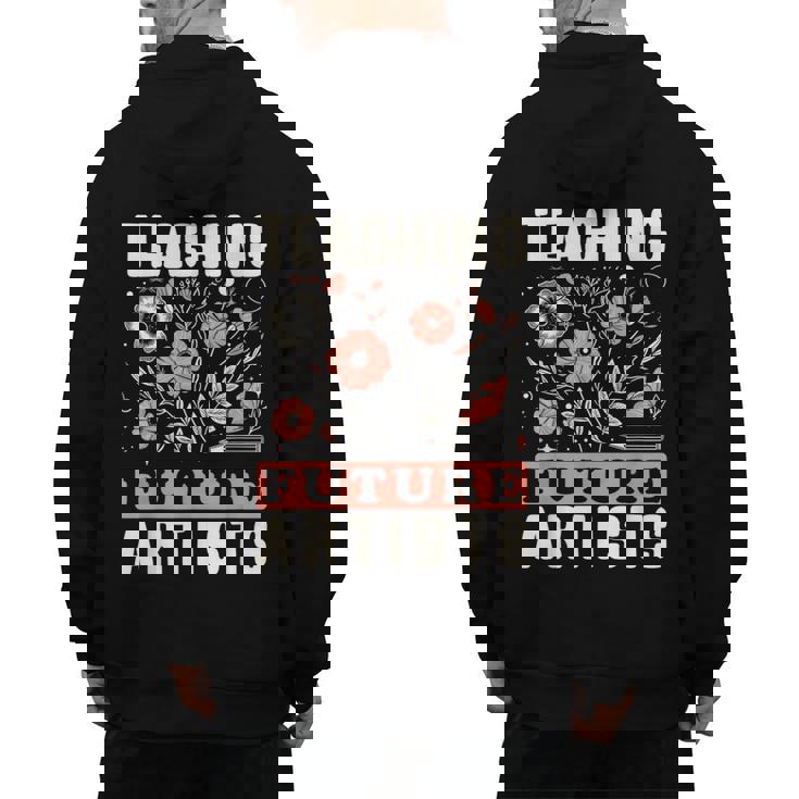 Teaching Future Artists For Art Teachers And Lovers For Men Women Girls Kids Men&#x27;s Hoodie Back Print