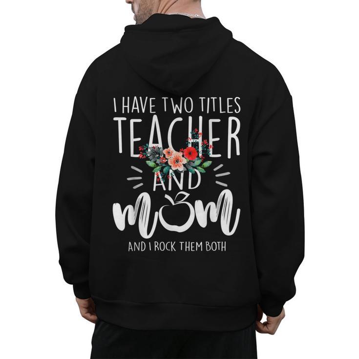 I Have Two Titles Teacher And Mom I Rock Them Both Floral Men's Hoodie Back Print, Couple Gifts, trending gift I Have Two Titles Teacher And Mom I Rock Them Both Floral Men's Hoodie Back Print, Couple Gifts, trending gift