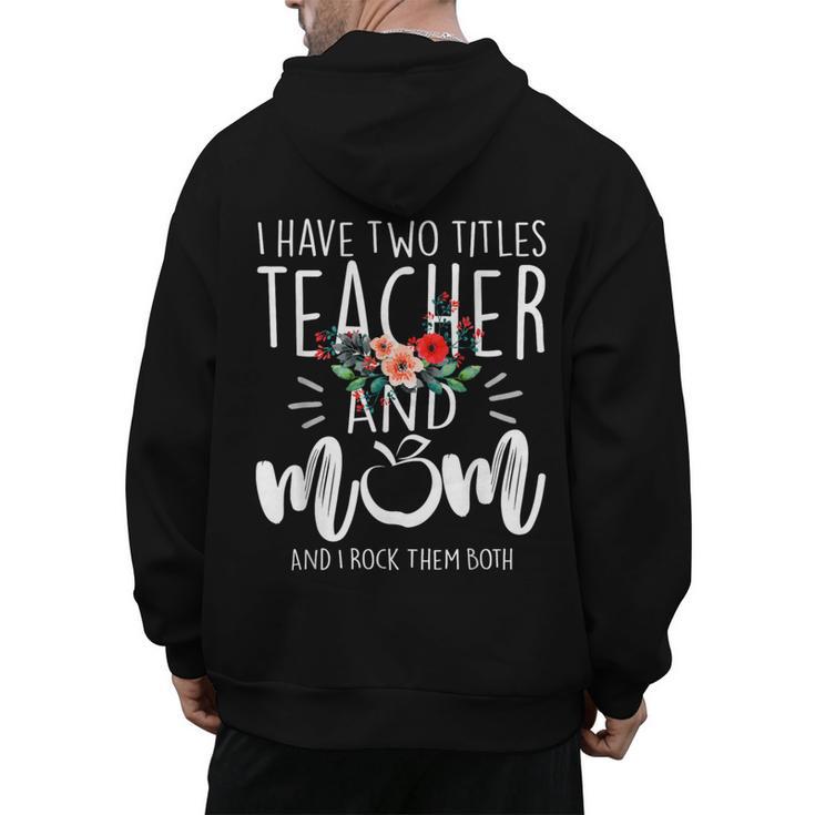I Have Two Titles Teacher And Mom And I Rock Them Both Men's Hoodie Back Print