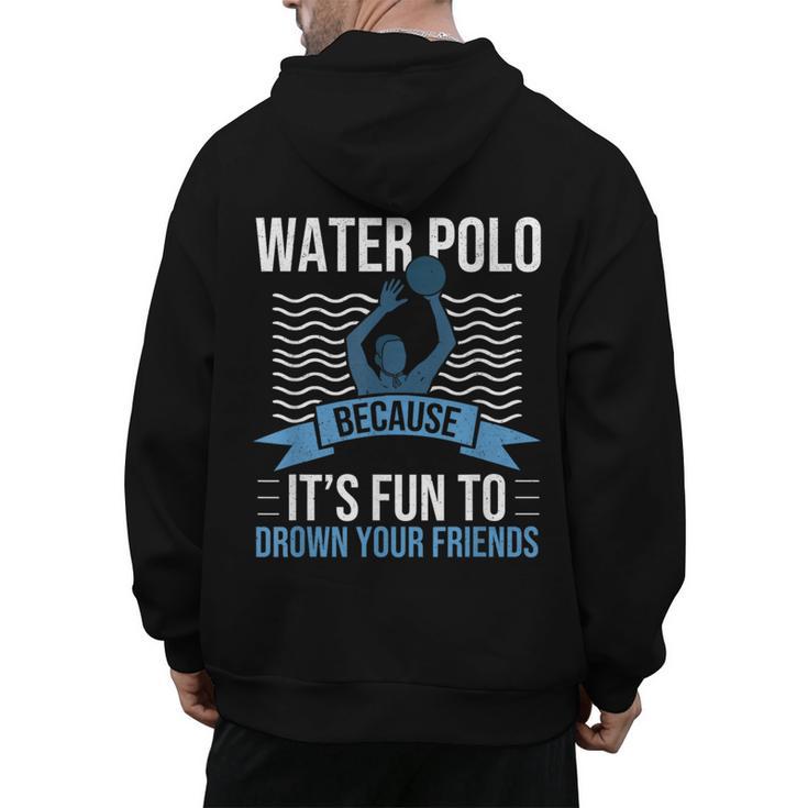 Water Polo Because It's Fun To Drown Your Friends Waterpolo Men's Hoodie Back Print
