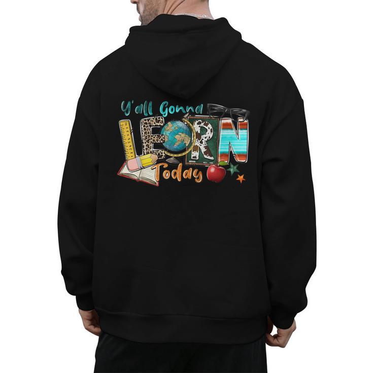 Y'All Gonna LEARN Today Back To School Teacher Appreciation Men's Hoodie Back Print