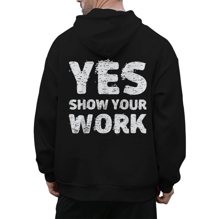 Yes Show Your Work Gteat Testing Math Teacher T-Shirt Men's Hoodie Back Print