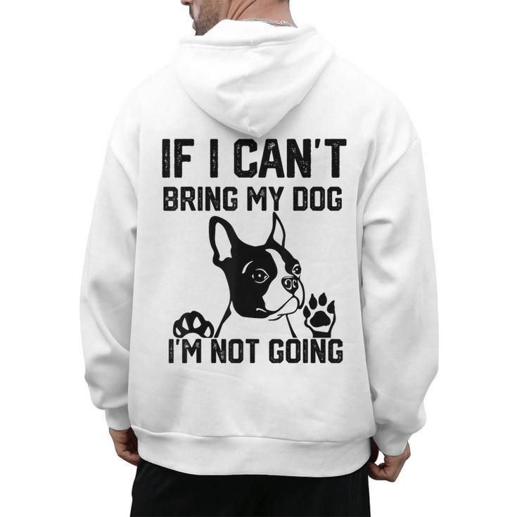 Boston Terrier If I Can't Bring My Dog I'm Not Going Men Women Kids Men's Hoodie Back Print