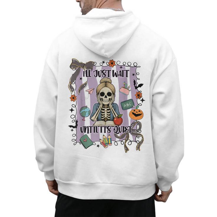 Halloween Skeleton Teacher I'Ll Just Wait Until It's Quiet Men's Hoodie Back Print