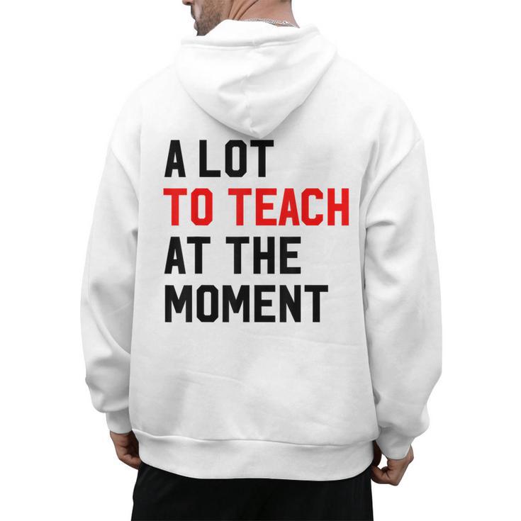 Quote A Lot To Teach At The Moment Teacher Women Men's Hoodie Back Print