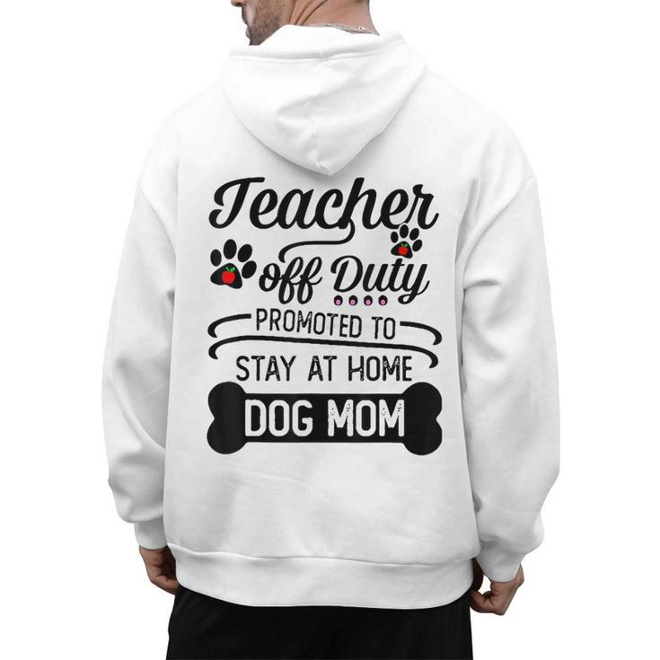 Teacher Off Duty Promoted To Stay At Home Dog Mom Tshirt Men Women Men's Hoodie Back Print