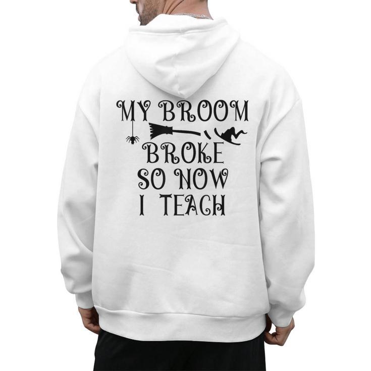 Teacher Witch Halloween My Broom Broke So Now I Teach For Men Women Men's Hoodie Back Print