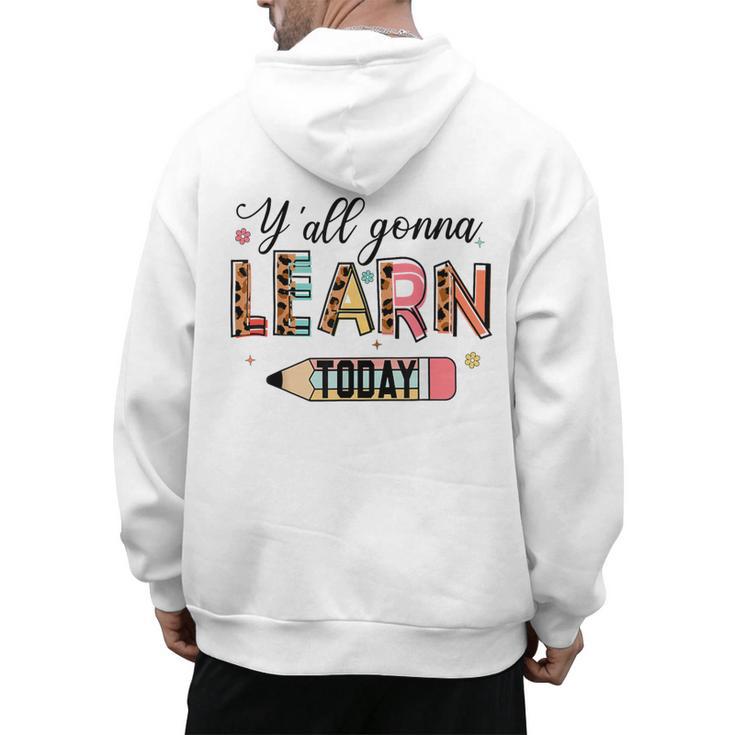 Teacher Y'All Gonna Learn Today First Day Of School Teacher Men's Hoodie Back Print