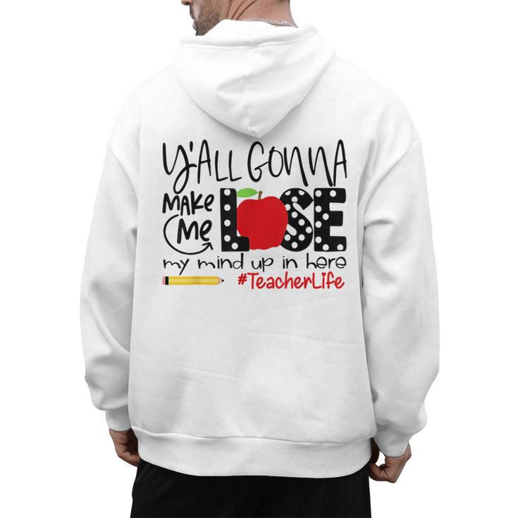 Y'All Gonna Make Me Lose My Mind Up Here Teacher Men's Hoodie Back Print