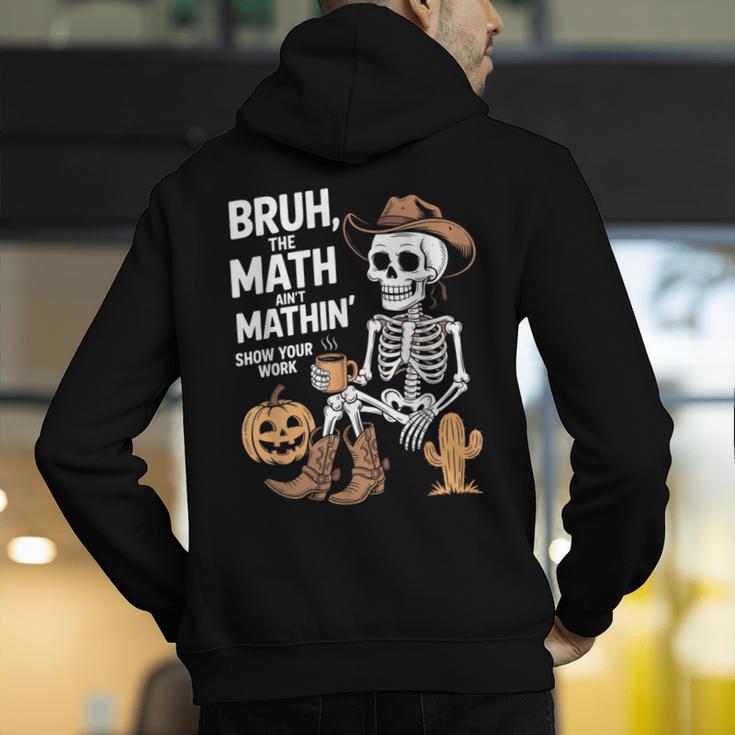 Bruh The Math Ain't Mathin' Show Your Work Halloween Teacher Men's Hoodie Back Print, funny gift Bruh The Math Ain't Mathin' Show Your Work Halloween Teacher Men's Hoodie Back Print, funny gift