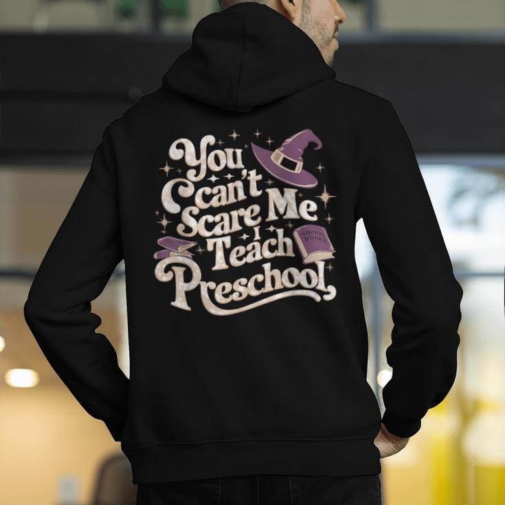 You Can't Scare Me I Teach Preschool Teacher Halloween Witch Men's Hoodie Back Print, funny gift