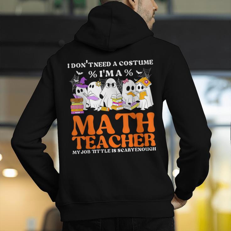 I Don't Need A Costume I'm A Math Teacher Halloween Women Men's Hoodie Back Print, funny gift